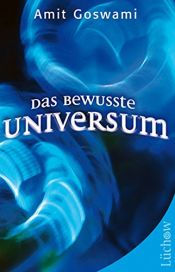 book cover of Das bewusste Universum by Amit Goswami