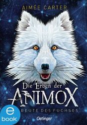 book cover of Die Erben der Animox 1. Die Beute des Fuchses by Aimée Carter