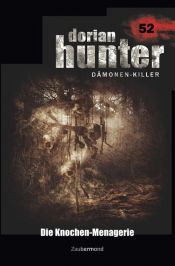 book cover of Dorian Hunter 52 – Die Knochen-Menagerie by Ernst Vlcek|Peter Morlar|Uwe Voehl