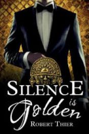book cover of Silence is Golden by Robert Thier