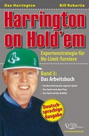 book cover of Harrington on Hold'em: Expertenstrategie für No-Limit-Turniere Band 3: Das Arbeitsbuch Deutschsprachige Ausgabe by Bill Robertie|Dan Harrington