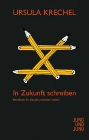 book cover of In Zukunft schreiben: Handbuch für alle, die schreiben wollen by Ursula Krechel
