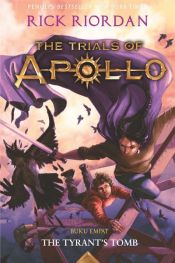 book cover of The Trials of Apollo #4 - The Tyrant`s Tomb by Rick Riordan