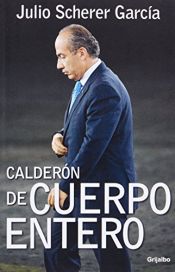 book cover of Calderon de cuerpo entero by Julio Scherer Garcia