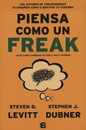 book cover of Piensa Como Un Freak by Steven Levitt
