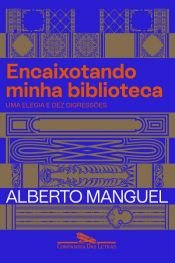 book cover of Encaixotando minha biblioteca by Alberto Manguel
