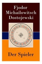 book cover of Der Spieler - Vollständige deutsche Ausgabe by Fëdor Michajlovič Dostoevskij