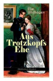 book cover of Aus Trotzkopfs Ehe (Mädchenbuch-Klassiker) by Else Wildhagen