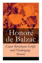 book cover of Cäsar Birotteaus Größe Und Niedergang (Roman) - Vollständige Deutsche Ausgabe by Honoré de Balzac