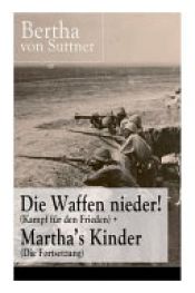 book cover of Die Waffen Nieder! (Kampf Für Den Frieden) + Martha's Kinder (Die Fortsetzung) by Bertha von Suttner
