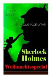 book cover of Sherlock Holmes Weihnachtsspecial - Der blaue Karfunkel (Vollständige deutsche Ausgabe) by Arthur Conan Doyle