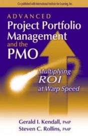 book cover of Advanced Project Portfolio Management and the Pmo: Multiplying Roi at Warp Speed by Gerald I. Kendall|Steve C. Rollins