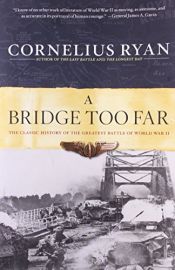 book cover of A Bridge Too Far: The Classic History Of The Greatest Airborne Battle Of World War II by Cornelius Ryan