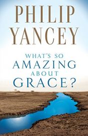 book cover of What's so amazing about grace? by Philip Yancey