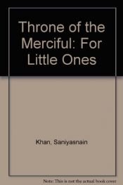 book cover of Throne of the Merciful: For Little Ones by Saniyasnain Khan