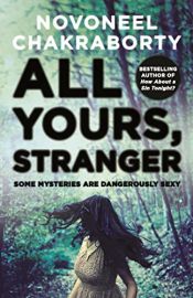 book cover of All Yours, Stranger: Some Mysteries are Dangerously Sexy by Novoneel Chakraborty
