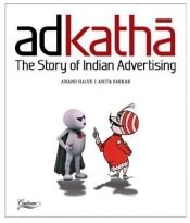 book cover of Adkatha the Story of Indian Advertising by Anand Halve|Anita Sarkar