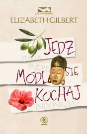 book cover of Jedz, módl się, kochaj by Elizabeth Gilbert
