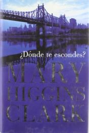 book cover of ¿Dónde te escondes? by Mary Higgins Clark