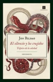 book cover of El silencio y los crujidos by Jon Bilbao