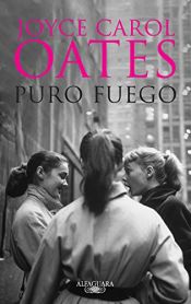 book cover of Puro Fuego. Confesiones de una banda de chicas. by Joyce Carol Oates