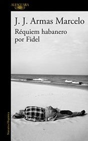 book cover of Requiem habanero por Fidel by J.J. Armas Marcelo