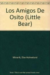 book cover of Los Amigos De Osito (Little Bear) by Else Holmelund Minarik|Maurice Sendak