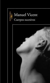 book cover of Cuerpos Sucesivos by Manuel Vicent