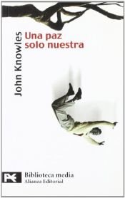 book cover of Una paz solo nuestra: 8902 (El Libro De Bolsillo - Bibliotecas Temáticas - Biblioteca Media) by John Knowles