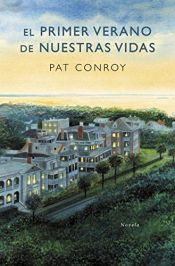 book cover of El Primer verano de nuestras vidas by Pat Conroy