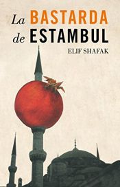 book cover of La Bastarda de estambul by Elif Shafak