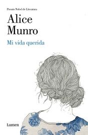 book cover of Mi vida querida / Dear Life by Alice Munro