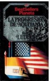 book cover of La progresión de Aquitania by Robert Ludlum