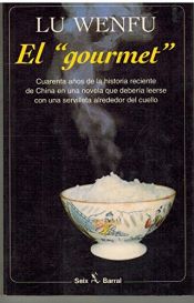 book cover of El "gourmet" : vida y pasión de un gastrónomo chino by Wenfu Lu