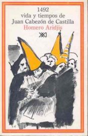 book cover of 1492 : vida y tiempos de Juan Cabezón de Castilla by Homero Aridjis