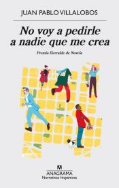 book cover of No voy a pedirle a nadie que me crea by Juan Pablo Villalobos