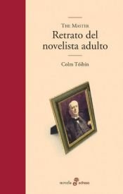 book cover of The master : retrato del novelista adulto by Colm Toibin