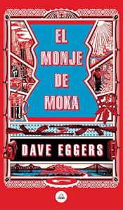 book cover of El monje de Moka by Dave Eggers
