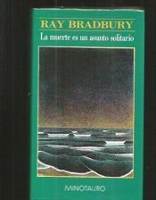 book cover of LA Muerte Es UN Asunto Solitario by Ray Bradbury