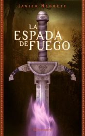 book cover of La espada de Fuego by Javier Negrete