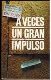 book cover of A veces un gran impulso by Ken Kesey