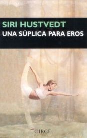 book cover of Una súplica para eros by Siri Hustvedt