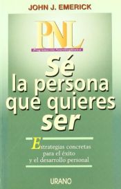 book cover of Pnl... Se La Persona Que Quieras Ser by John Emerick
