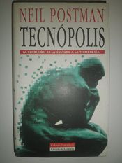 book cover of Tecnópolis : la rendición de la cultura a la tecnología by Neil Postman