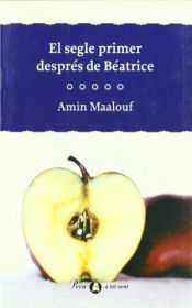 book cover of El Segle primer després de Béatrice by Amin Maalouf