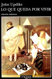 book cover of Lo Que Queda Por Vivir (Andanzas) by John Updike