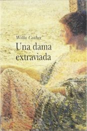book cover of Dama extraviada, Una by Willa Cather