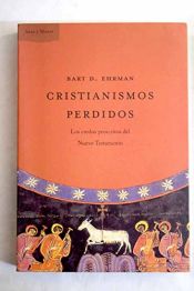 book cover of Cristianismos perdidos : los credos proscritos del Nuevo testamento by Bart Ehrman