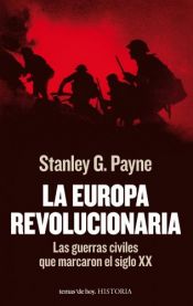 book cover of La Europa revolucionaria : las guerras civiles que marcaron el siglo XX by Stanley G. Payne