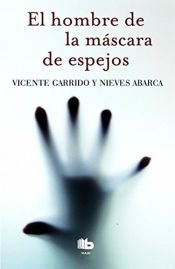 book cover of El hombre de la máscara de espejos by Nieves Abarca Corral|Vicente . . . [et al. ] Garrido Genovés